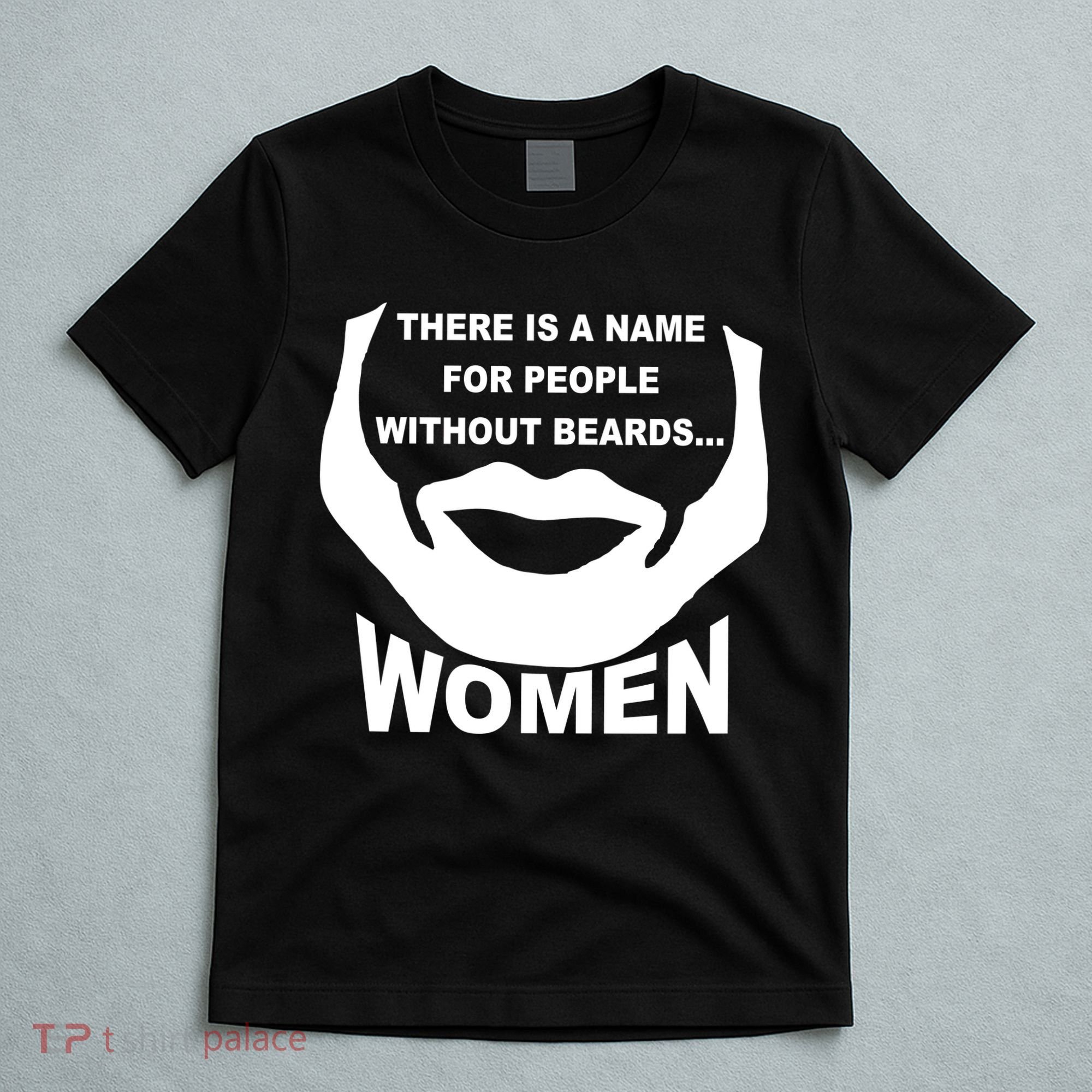 There is A Name For People Without Beards Women T-Shirt
