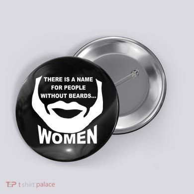 There is A Name For People Without Beards Women Button