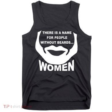 There is A Name For People Without Beards Women Tank Top