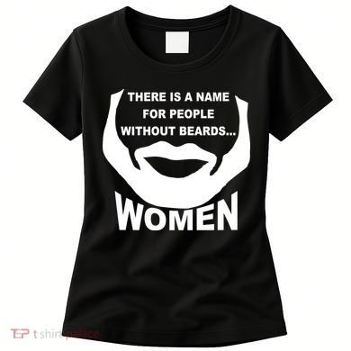 There is A Name For People Without Beards Women Women's T-Shirt