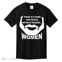 There is A Name For People Without Beards Women Kids T-Shirt thumb 0