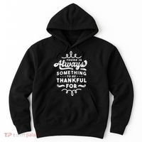 There Is Always Something To Be Thankful For Hoodie thumb 0