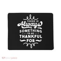 There Is Always Something To Be Thankful For Mousepad thumb 0