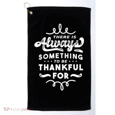 There Is Always Something To Be Thankful For Golf Towel