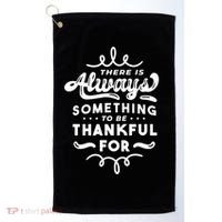 There Is Always Something To Be Thankful For Golf Towel thumb 0