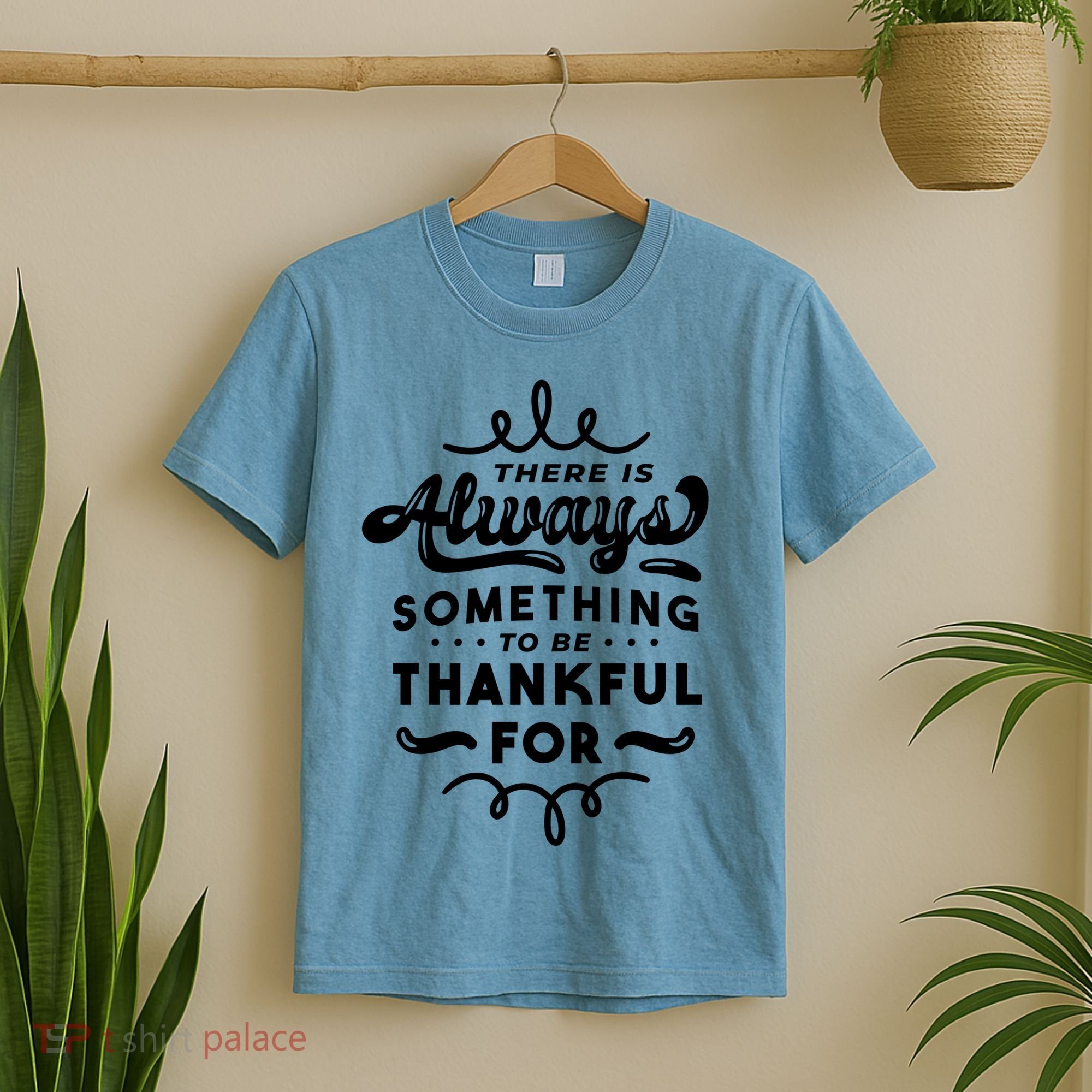 There Is Always Something To Be Thankful For T-Shirt