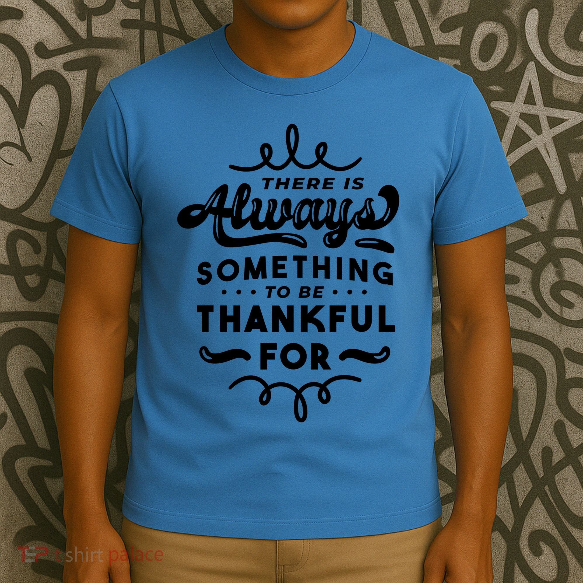 There Is Always Something To Be Thankful For T-Shirt