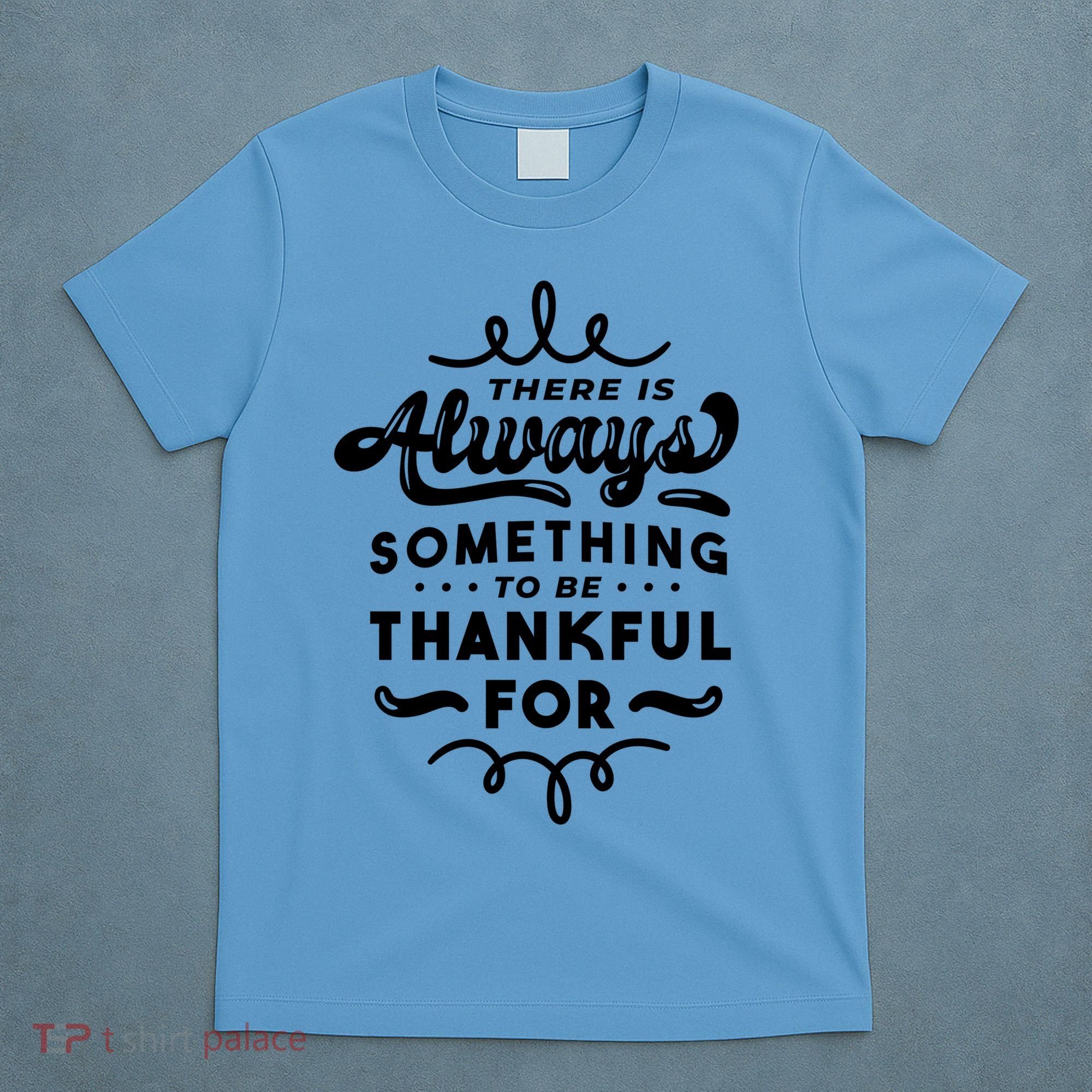 There Is Always Something To Be Thankful For T-Shirt