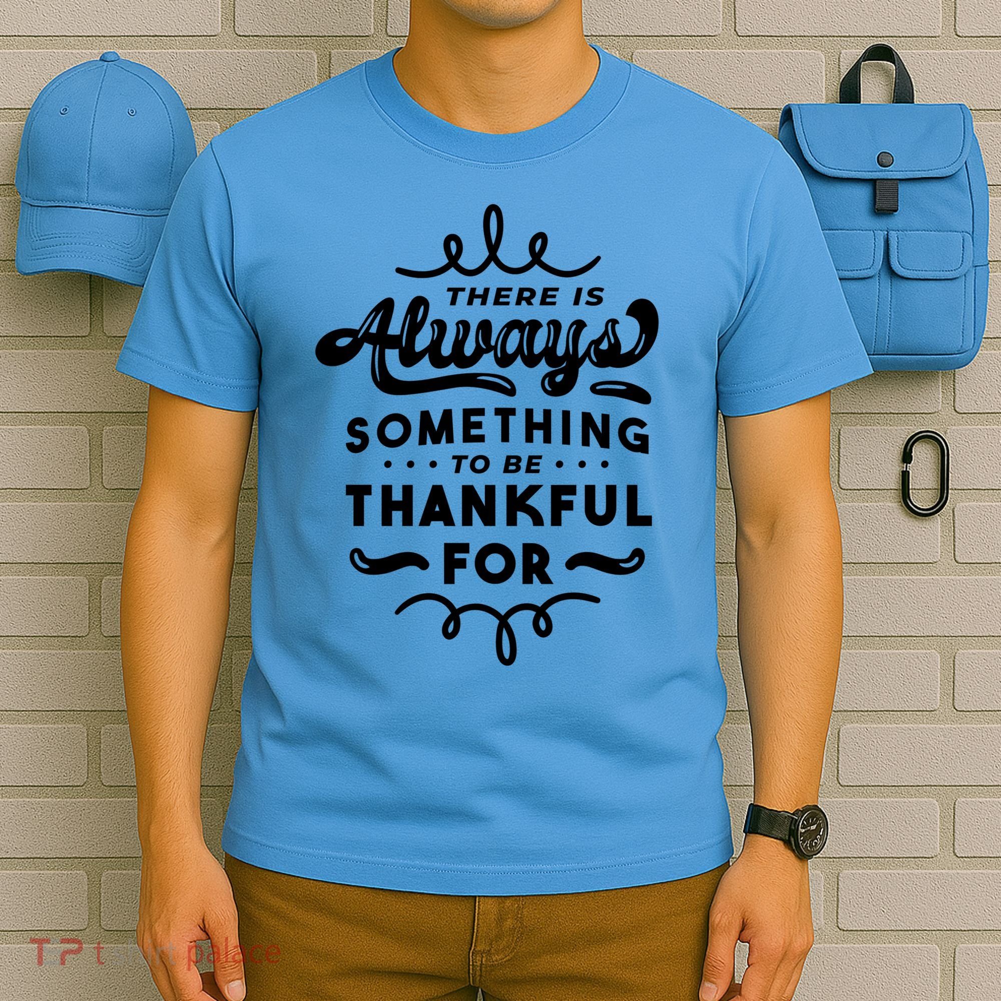 There Is Always Something To Be Thankful For T-Shirt