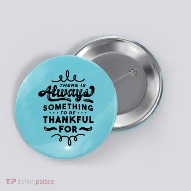 There Is Always Something To Be Thankful For Button