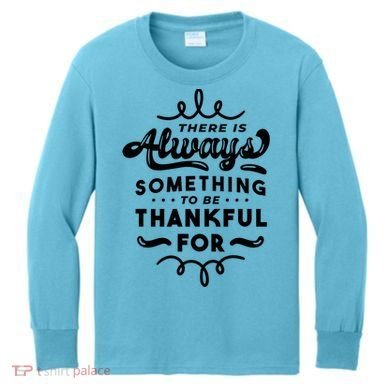 There Is Always Something To Be Thankful For Kids Long Sleeve Shirt