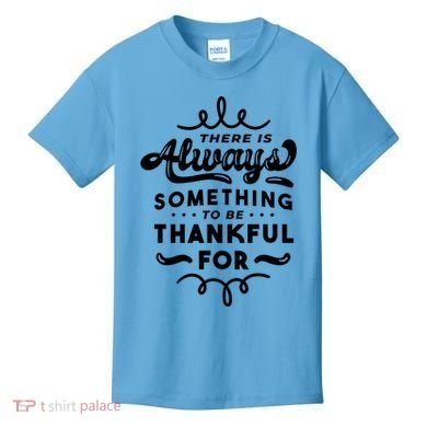 There Is Always Something To Be Thankful For Kids T-Shirt