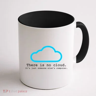 There is No Cloud. It's Just Someone Else's Computer. Coffee Mug back