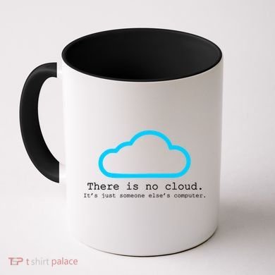 There is No Cloud. It's Just Someone Else's Computer. Coffee Mug