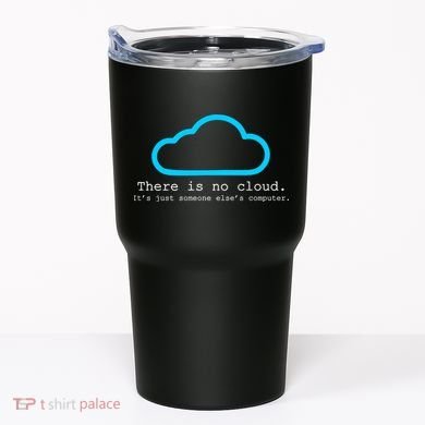 There is No Cloud. It's Just Someone Else's Computer. Tumbler