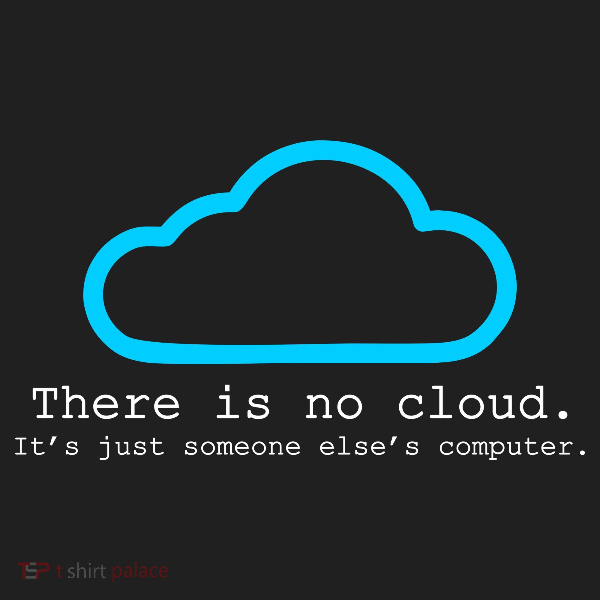 There is No Cloud. It's Just Someone Else's Computer. Tumbler