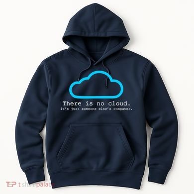 There is No Cloud. It's Just Someone Else's Computer. Hoodie