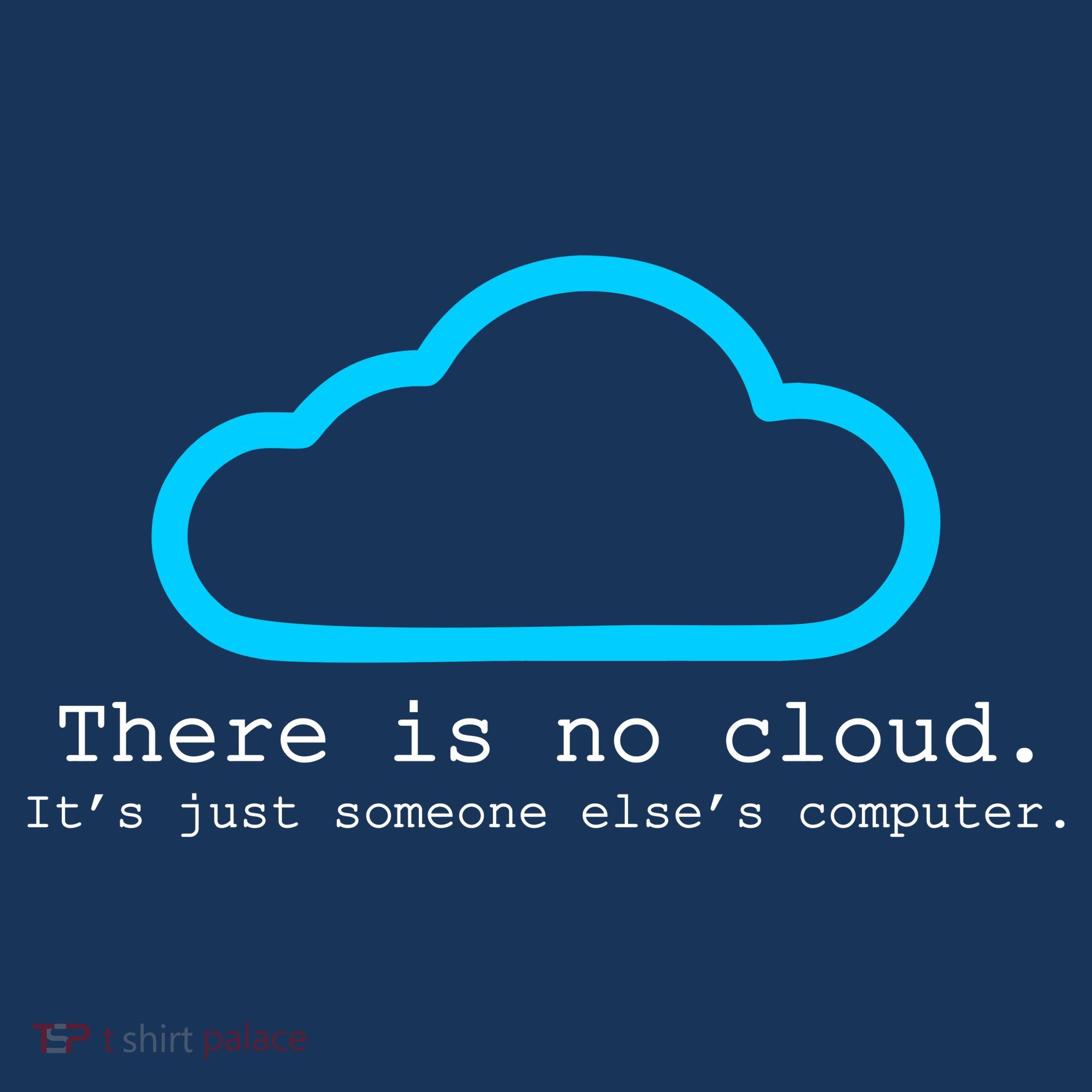 There is No Cloud. It's Just Someone Else's Computer. Long Sleeve Shirt