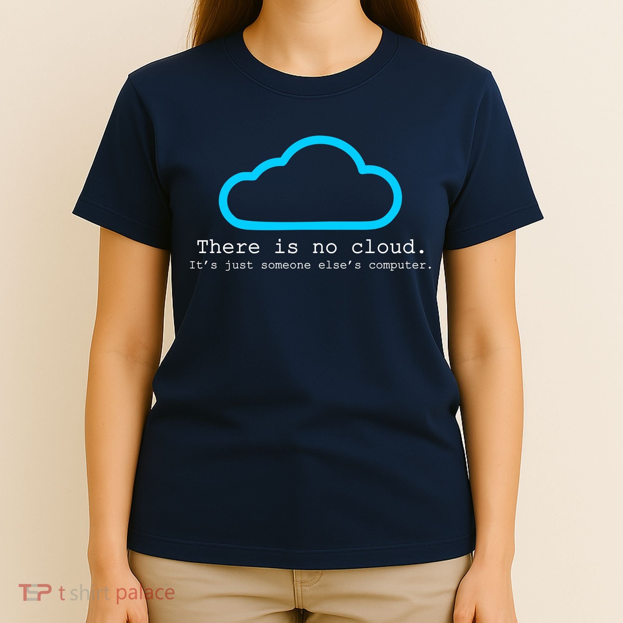 There is No Cloud. It's Just Someone Else's Computer. T-Shirt