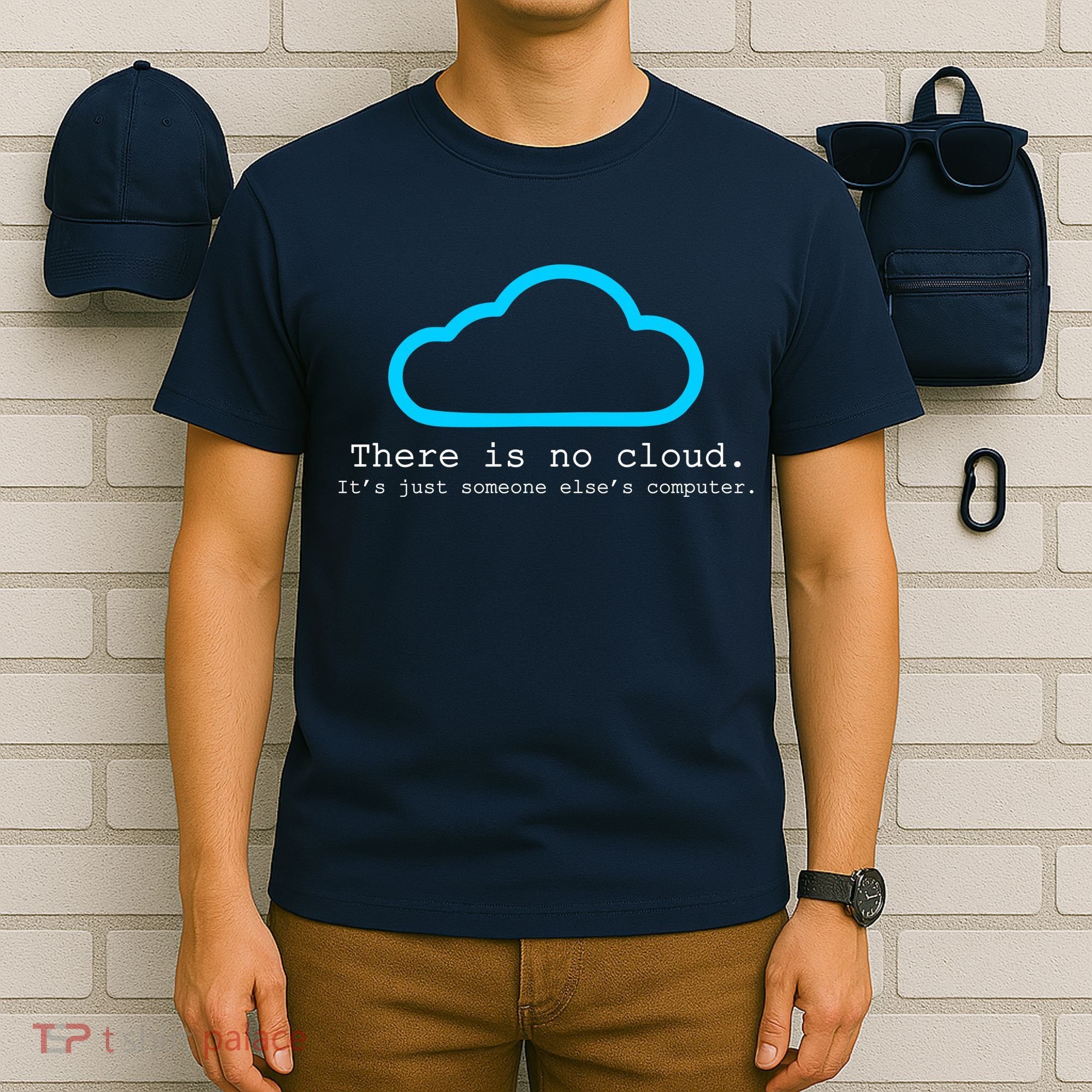 There is No Cloud. It's Just Someone Else's Computer. T-Shirt
