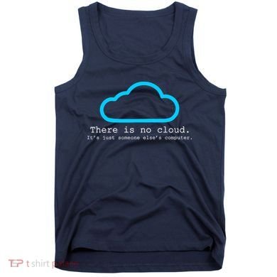 There is No Cloud. It's Just Someone Else's Computer. Tank Top