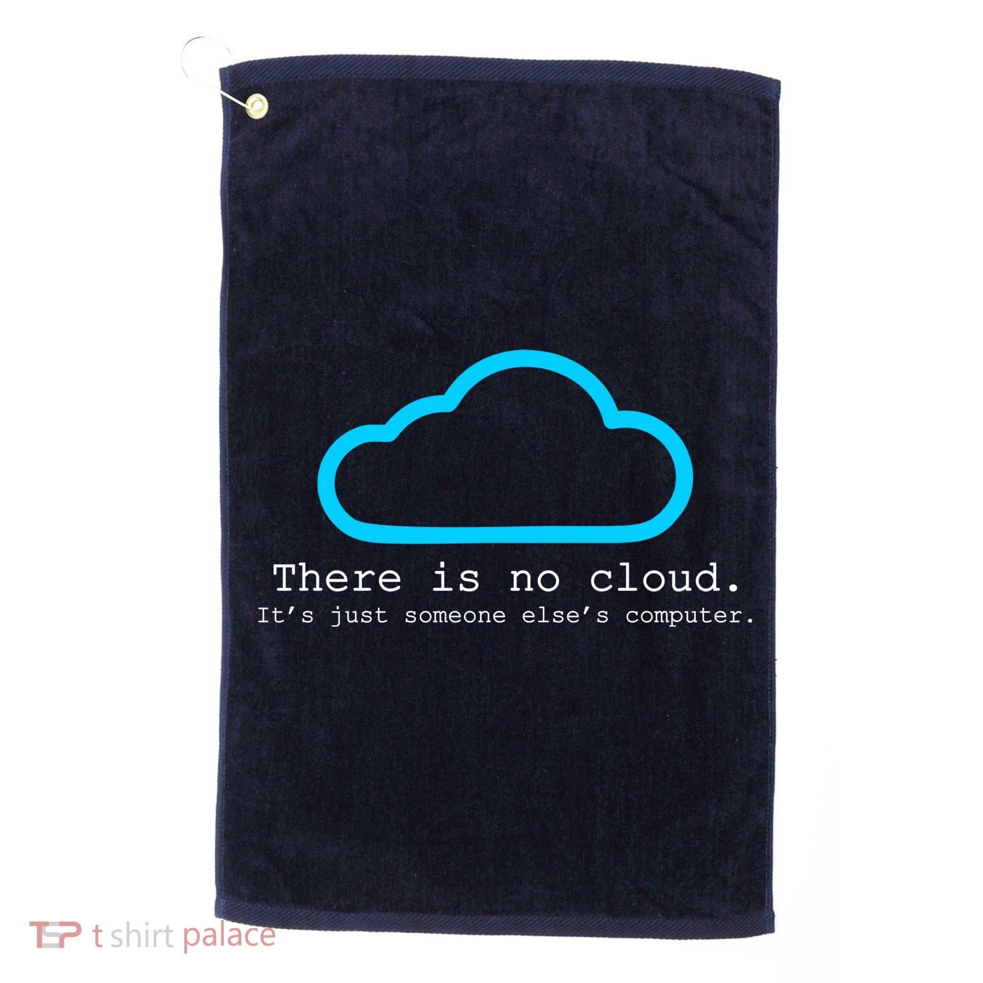 There is No Cloud. It's Just Someone Else's Computer. Golf Towel