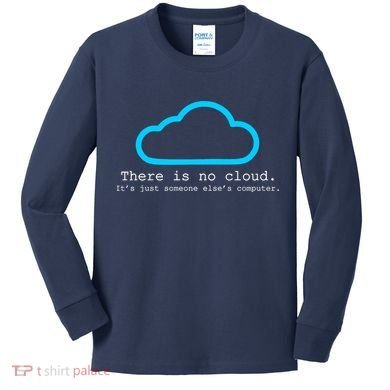 There is No Cloud. It's Just Someone Else's Computer. Kids Long Sleeve Shirt