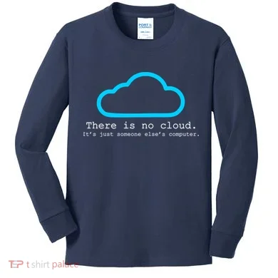There is No Cloud. It's Just Someone Else's Computer. Kids Long Sleeve Shirt