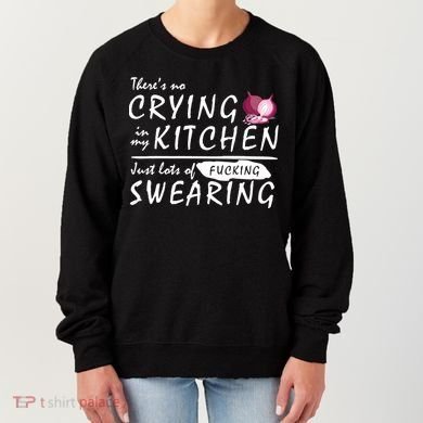 There Is No Crying In My Kitchen Women's Sweatshirt