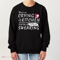 There Is No Crying In My Kitchen Women's Sweatshirt thumb 0