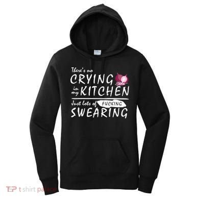 There Is No Crying In My Kitchen Women's Hoodie