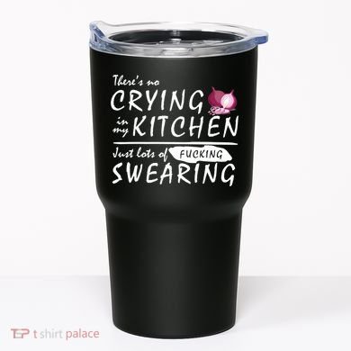 There Is No Crying In My Kitchen Tumbler
