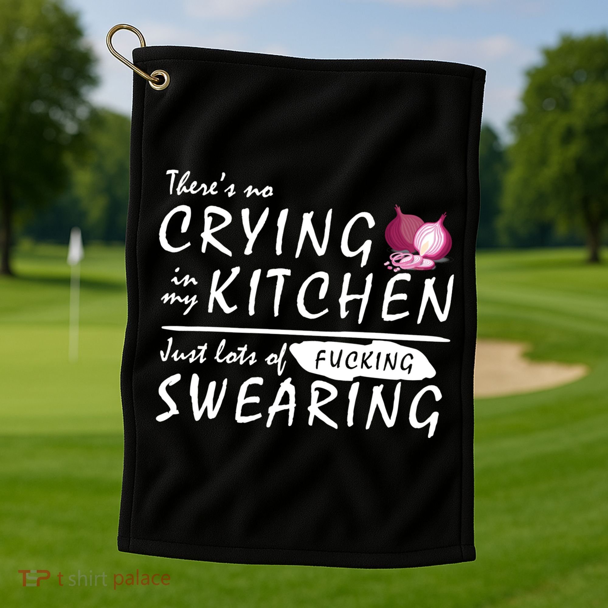 There Is No Crying In My Kitchen Golf Towel