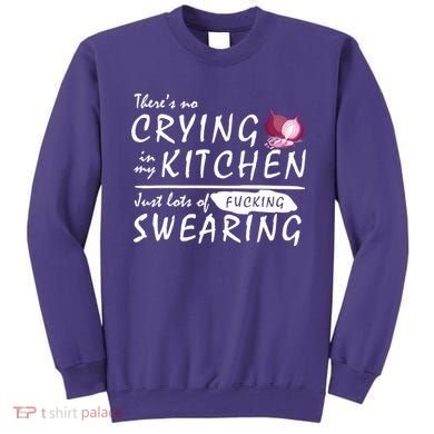 There Is No Crying In My Kitchen Sweatshirt