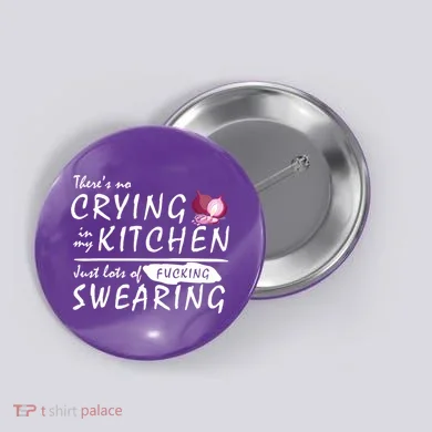 There Is No Crying In My Kitchen Button