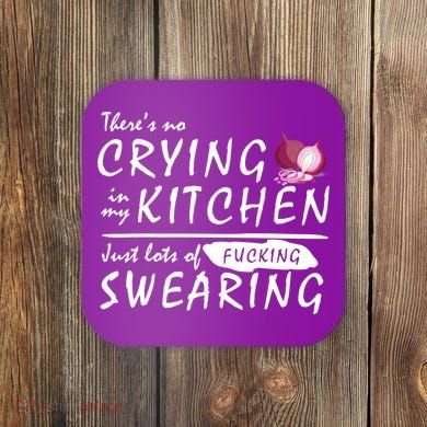 There Is No Crying In My Kitchen Coaster