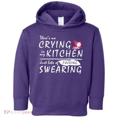 There Is No Crying In My Kitchen Toddler Hoodie