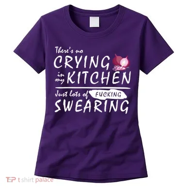 There Is No Crying In My Kitchen Women's T-Shirt