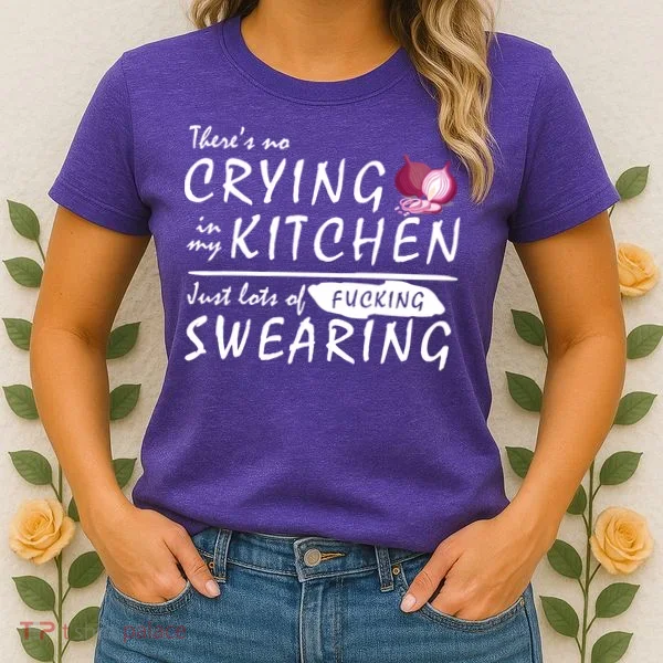 There Is No Crying In My Kitchen Women's T-Shirt