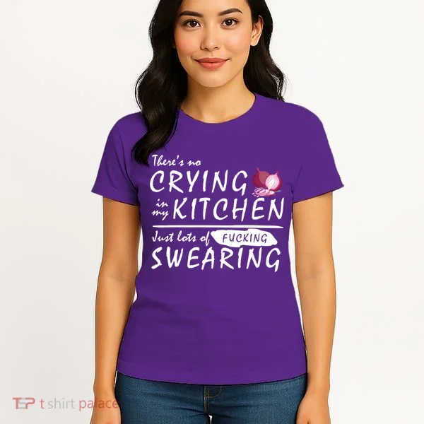 There Is No Crying In My Kitchen Women's T-Shirt
