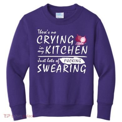 There Is No Crying In My Kitchen Kids Sweatshirt