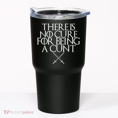 There Is No Cure For Being A Cunt Tumbler