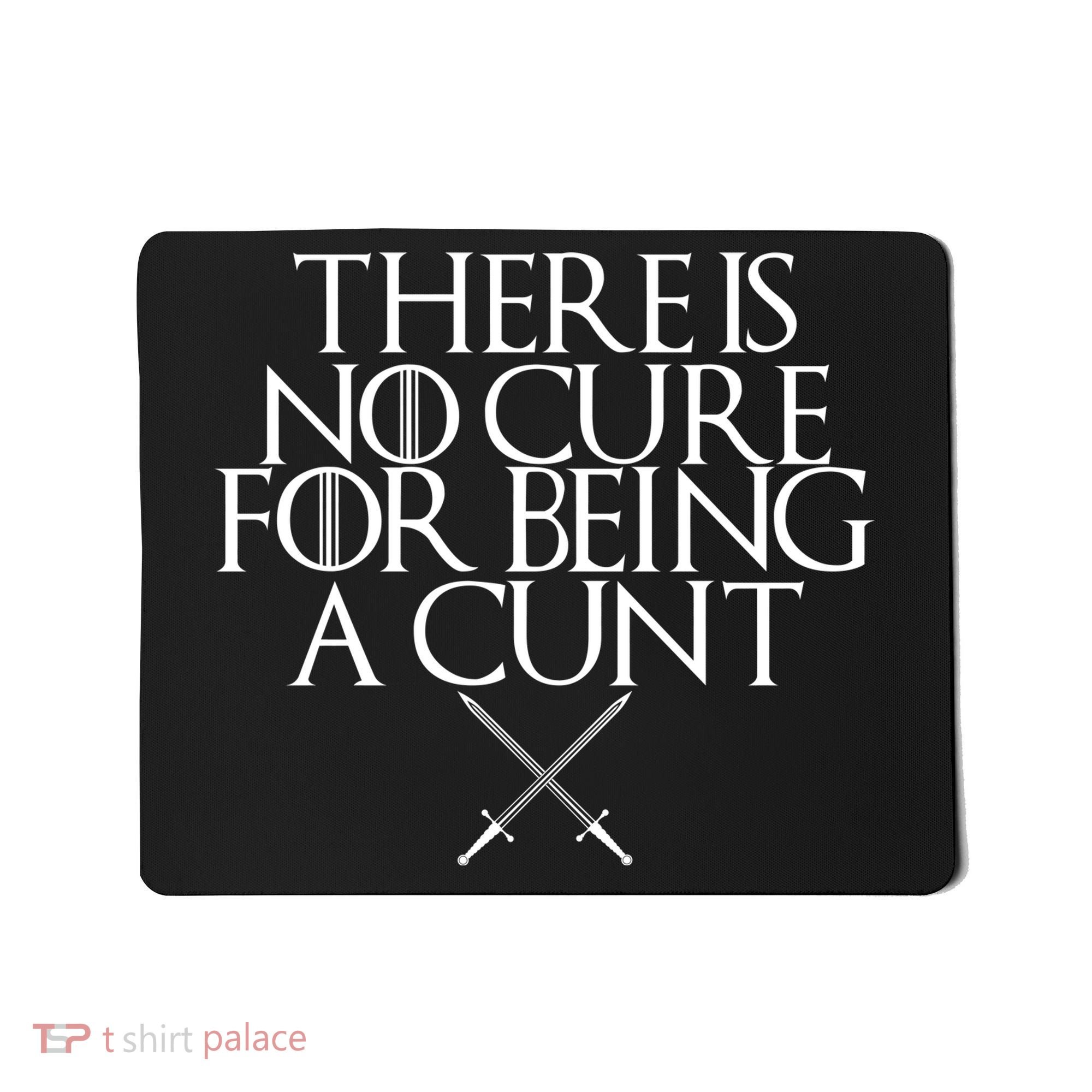 There Is No Cure For Being A Cunt Mousepad