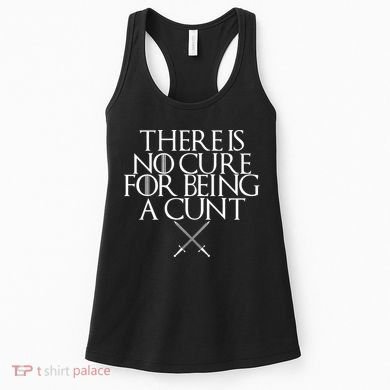 There Is No Cure For Being A Cunt Women's Tank Top