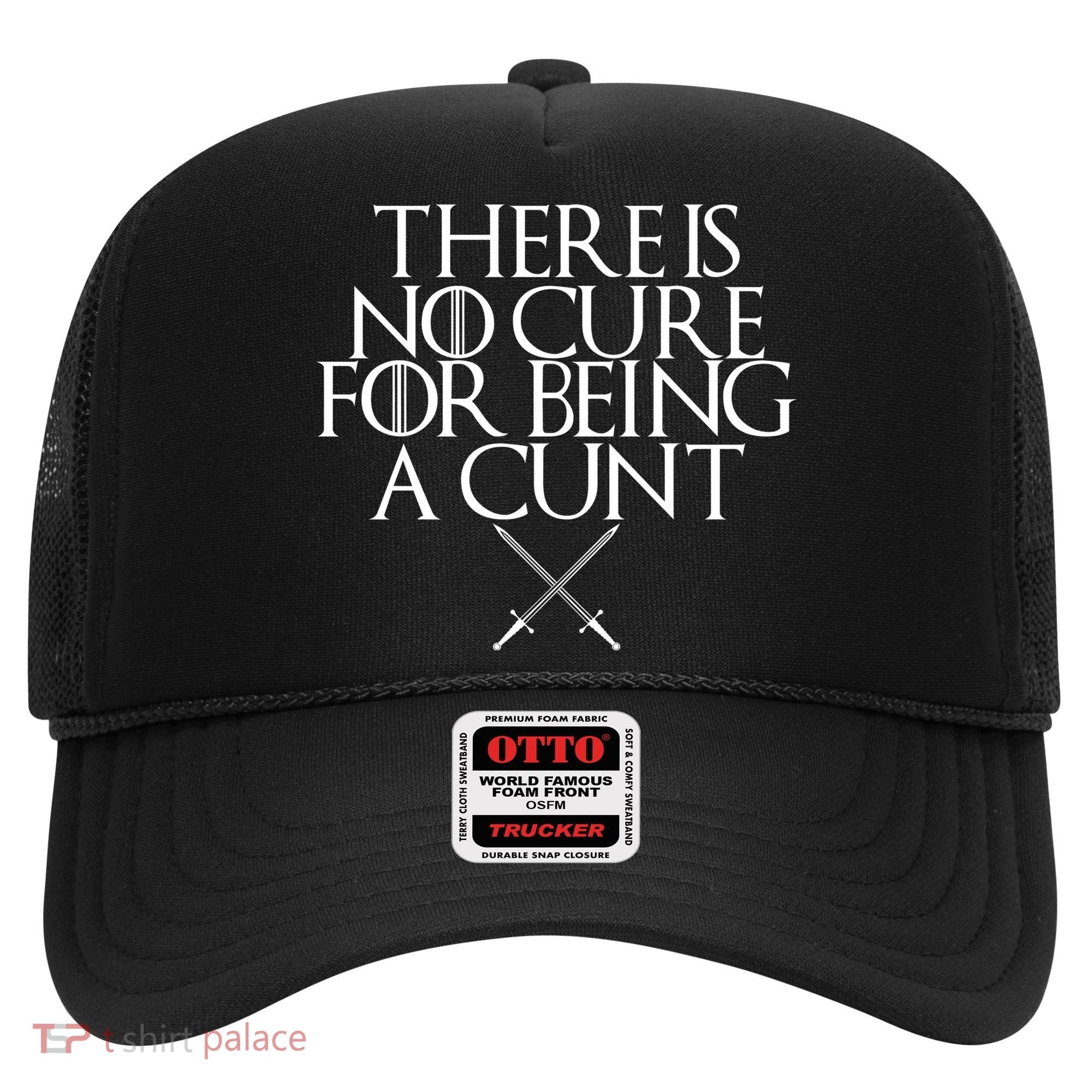 There Is No Cure For Being A Cunt Hat