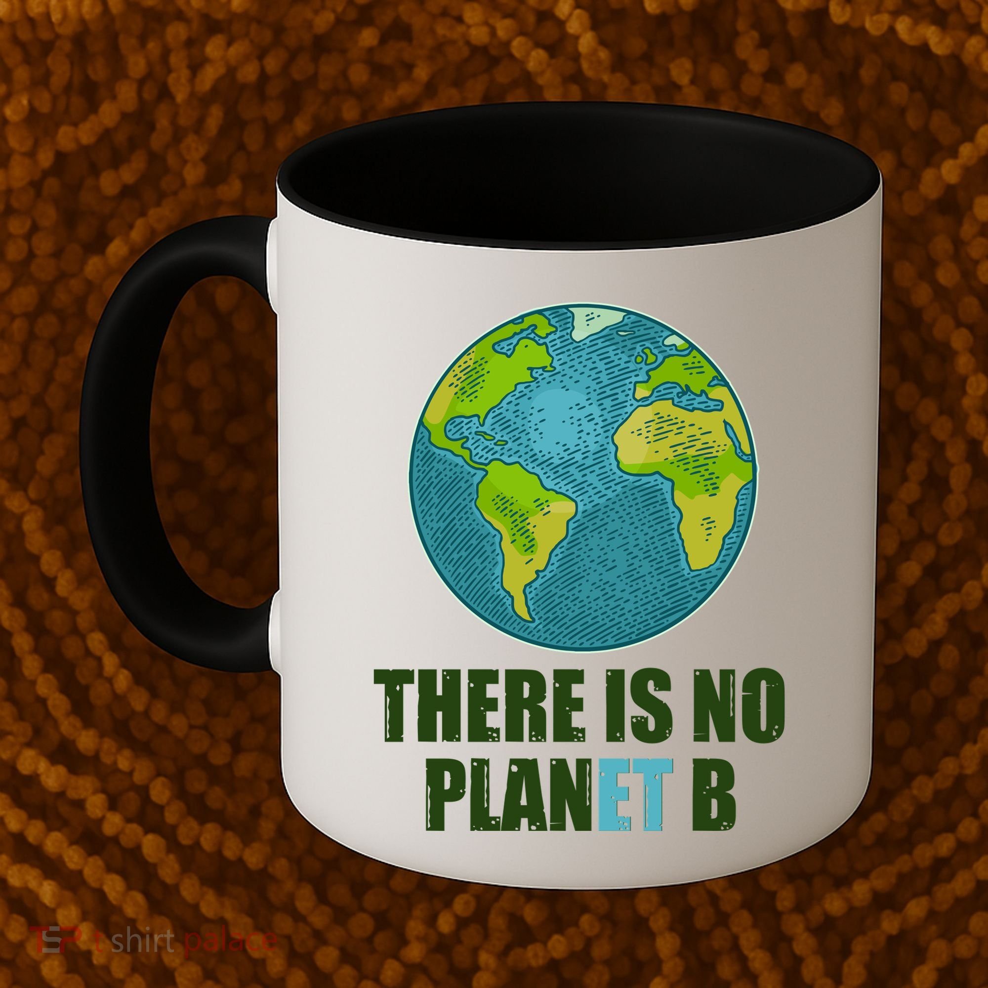 There is No Plan B Celebrate Earth Day Coffee Mug