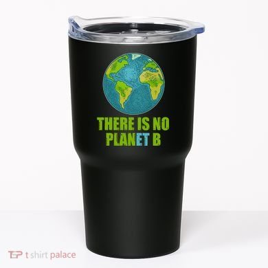 There is No Plan B Celebrate Earth Day Tumbler