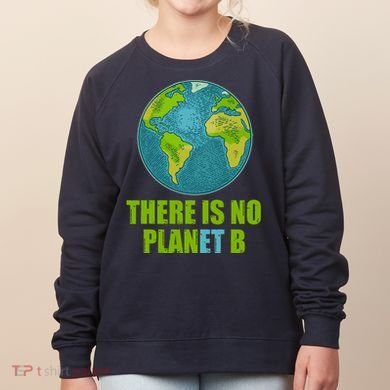 There is No Plan B Celebrate Earth Day Women's Sweatshirt