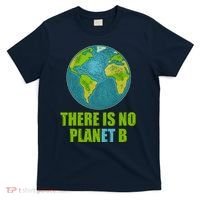There is No Plan B Celebrate Earth Day T-Shirt thumb 0