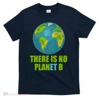 There is No Plan B Celebrate Earth Day T-Shirt thumb 0